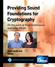 Providing Sound Foundations for Cryptography: On the work of Shafi Goldwasser and Silvio Micali Providing Sound Foundations for Cryptography: On the work of Shafi Goldwasser and Silvio Micali