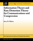 Information Theory and Rate Distortion Theory for Communications and Compression Information Theory and Rate Distortion Theory for Communications and Compression