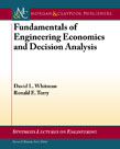 Fundamentals of Engineering Economics and Decision Analysis Fundamentals of Engineering Economics and Decision Analysis
