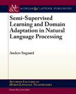 Semi-Supervised Learning and Domain Adaptation in Natural Language Processing