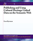 Publishing and Using Cultural Heritage Linked Data on the Semantic Web Publishing and Using Cultural Heritage Linked Data on the Semantic Web