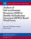 Analysis of Sub-synchronous Resonance (SSR) in Doubly-fed Induction Generator (DFIG)-Based Wind Farms Analysis of Sub-synchronous Resonance (SSR) in Doubly-fed Induction Generator (DFIG)-Based Wind Farms