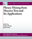Phrase Mining from Massive Text and Its Applications Phrase Mining from Massive Text and Its Applications