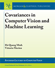 Covariances in Computer Vision and Machine Learning Covariances in Computer Vision and Machine Learning