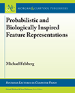 Probabilistic and Biologically Inspired Feature Representations Probabilistic and Biologically Inspired Feature Representations