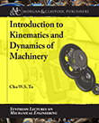 Introduction to Kinematics and Dynamics of Machinery Introduction to Kinematics and Dynamics of Machinery