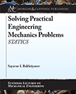Solving Practical Engineering Mechanics Problems, Book One Solving Practical Engineering Mechanics Problems, Book One