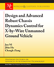 Design and Advanced Robust Chassis Dynamics Control for X-by-Wire Unmanned Ground Vehicle Design and Advanced Robust Chassis Dynamics Control for X-by-Wire Unmanned Ground Vehicle