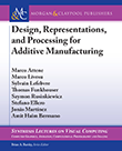 Design, Representations, and Processing for Additive Manufacturing Design, Representations, and Processing for Additive Manufacturing